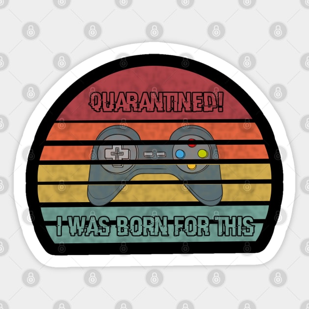 quarantined i was born for this Sticker by Abderrahmaneelh